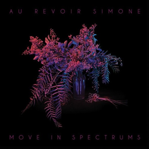 Au Revoir Simone - Move in Spectrums